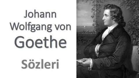 Johann Wolfgang Von Goethe Sözleri