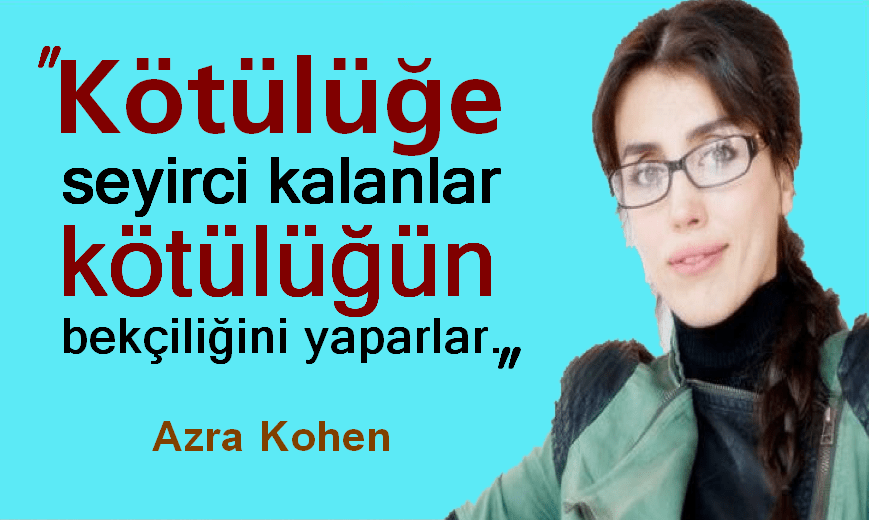 Anlamlı Azra Kohen Sözleri